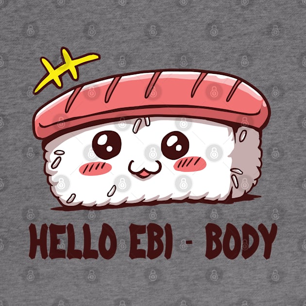 Hello EBI-BODY - foodie puns by Promen Shirts